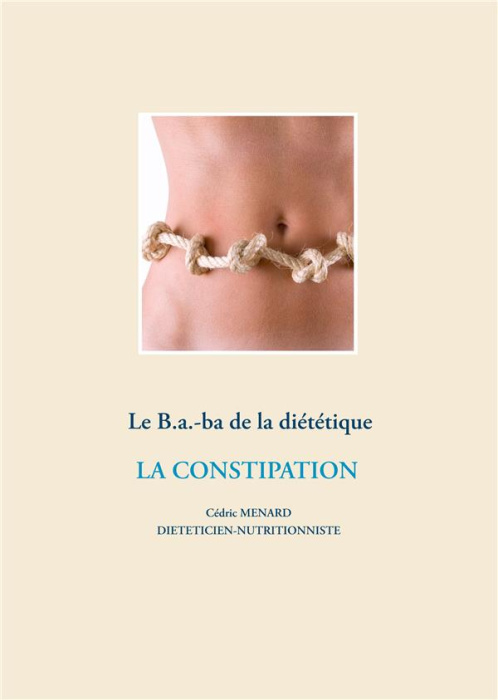 Emprunter Le B.a.-ba de la diététique. La constipation livre