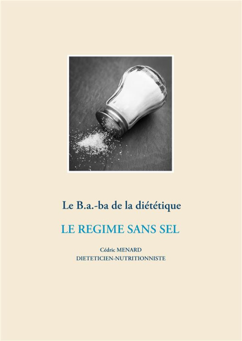 Emprunter Le B.-a.-ba de la diététique. Le régime sans sel livre