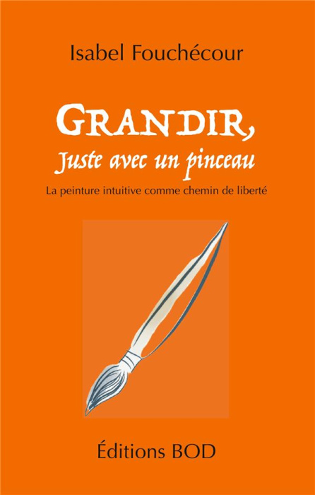 Emprunter Grandir, juste avec un pinceau. La peinture intuitive comme chemin de liberté livre