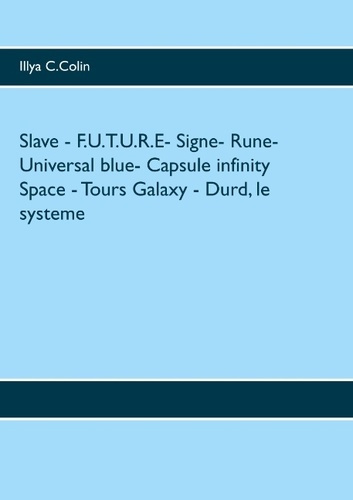 Emprunter SLAVE - F.U.T.U.R.E- SIGNE- RUNE- UNIVERSAL BLUE- CAPSULE INFINITY SPACE - TOURS GALAXY - DURD, LE S livre