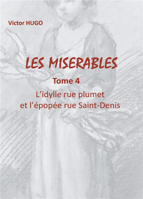 Emprunter Les Misérables Tome 4 : L'idylle rue Plumet et l'épopée rue Saint-Denis livre