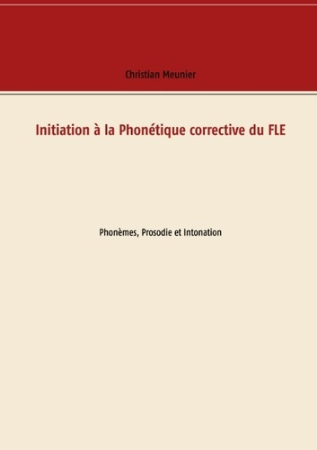 Emprunter Initiation à la Phonétique corrective du FLE. Phonèmes, Prosodie et Intonation livre