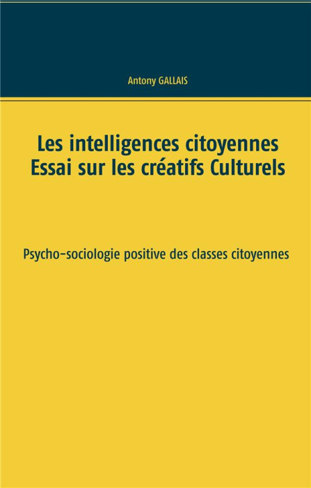 Emprunter Les intelligences citoyennes. Essai sur les créatifs culturels. Psycho-sociologie positive des class livre