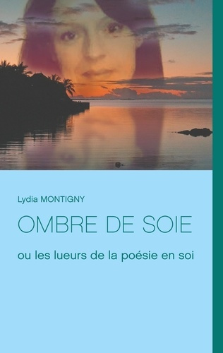 Emprunter Ombre de soie ou les lueurs de la poésie en soi livre