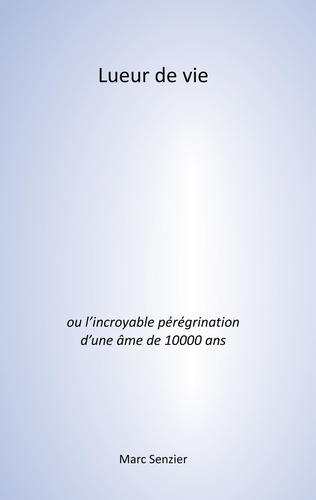 Emprunter Lueur de vie. L'incroyable pérégrination d'une âme de 10000 ans livre