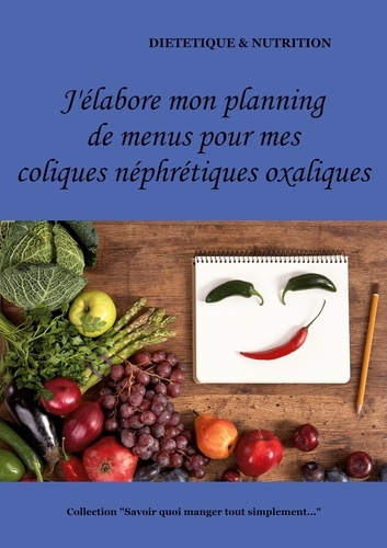 Emprunter J'élabore mon planning de menus pour mes coliques néphrétiques oxaliques livre