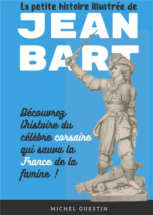 Emprunter La petite histoire illustrée de Jean Bart. L'histoire du célèbre corsaire qui sauva la France de la livre