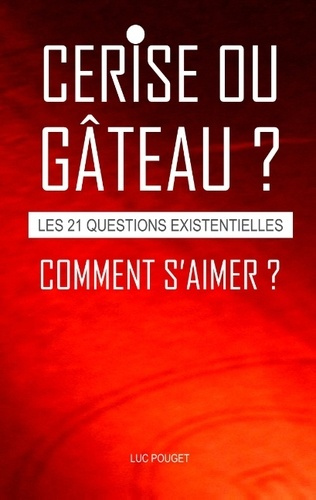 Emprunter CERISE OU GATEAU, COMMENT S'AIMER ? - LES 21 QUESTIONS EXISTENTIELLES. livre