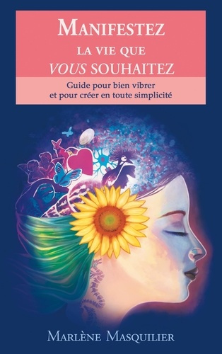 Emprunter Manifestez la vie que vous souhaitez. Guide pour bien vibrer et pour créer en toute simplicité livre