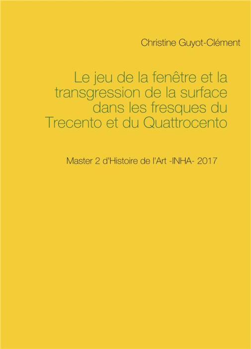 Emprunter Le jeu de la fenêtre et la transgression de la surface dans les fresques du Trecento et du Quattroce livre