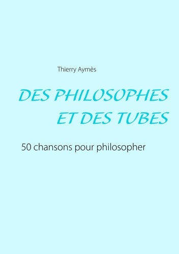 Emprunter Des philosophes et des tubes. Ou comment philosopher en chansons ? livre