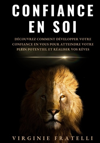 Emprunter Confiance en soi. Découvrez comment développer votre confiance en vous pour atteindre votre plein po livre