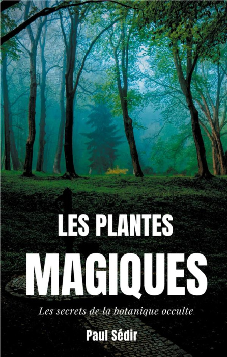 Emprunter Les Plantes Magiques. Les secrets de la botanique occulte : puissance secrète des végétaux, médecine livre