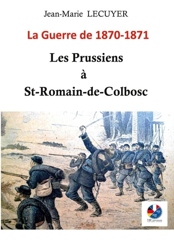 Emprunter Les Prussiens à Saint-Romain-de-Colbosc. La guerre de 1870-1871 livre