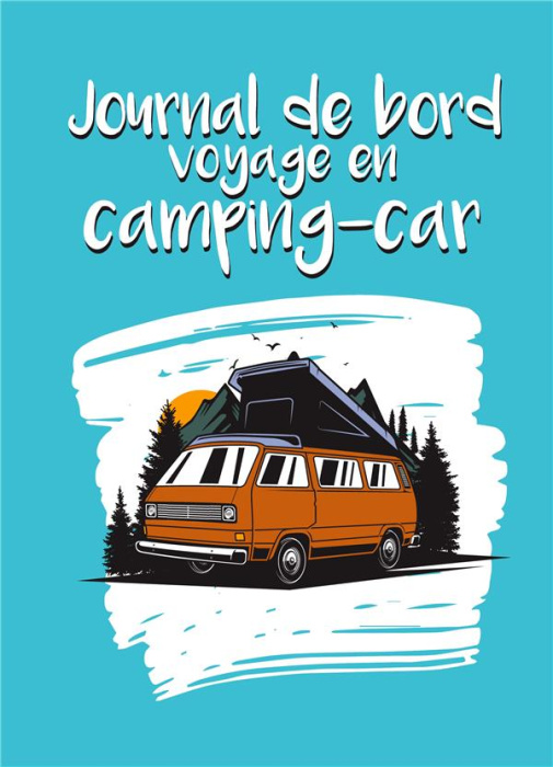Emprunter Journal de bord voyage en camping-car. Carnet à compléter pour noter vos étapes et itinéraires - 50 livre