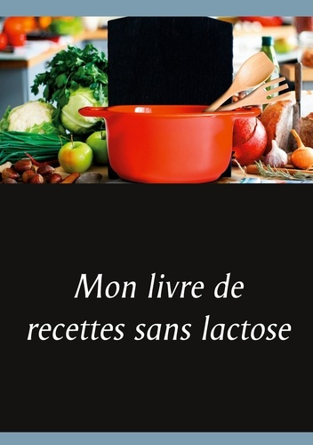 Emprunter Mon livre de recettes sans lactose livre