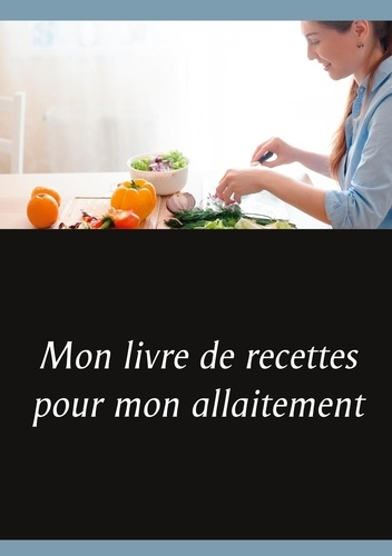 Emprunter Mon livre de recettes pour mon allaitement livre