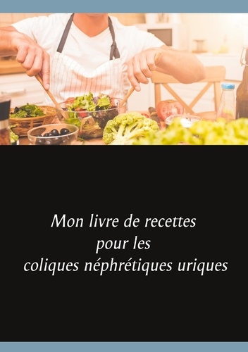 Emprunter Mon livre de recettes pour les coliques néphrétiques uriques livre