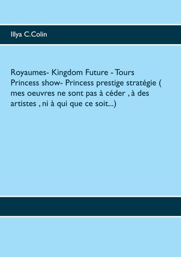 Emprunter ROYAUMES- KINGDOM FUTURE - TOURS PRINCESS SHOW- PRINCESS PRESTIGE STRATEGIE ( MES OEUVRES NE SONT livre