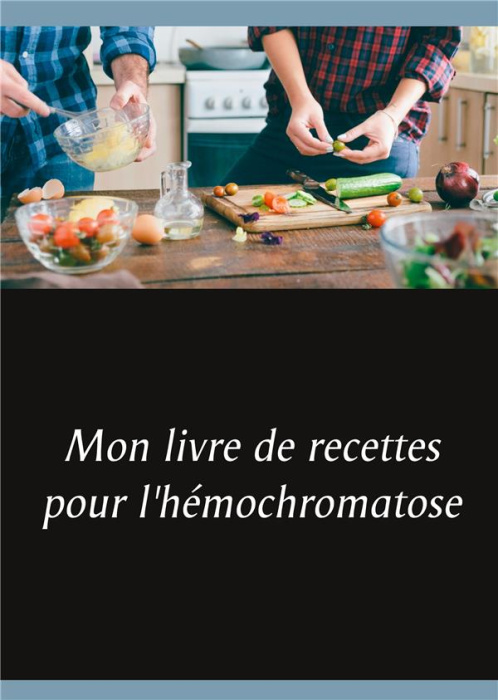 Emprunter Mon livre de recettes pour l'hémochromatose livre