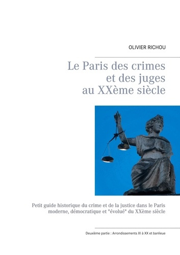 Emprunter Le Paris des crimes et des juges au XXe siècle. Tome 2, Arrondissements XI à XX et banlieue livre
