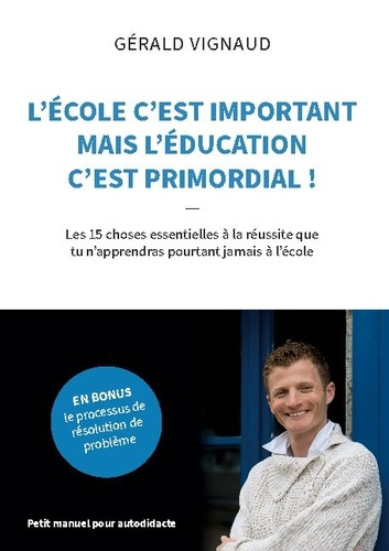 Emprunter L'école c'est important mais l'éducation c'est primordial !. Les 15 choses essentielles à la réussit livre