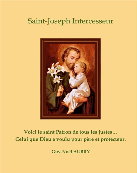 Emprunter Saint Joseph Intercesseur. Voici le saint Patron de tous les justes ... Celui que Dieu a voulu pour livre