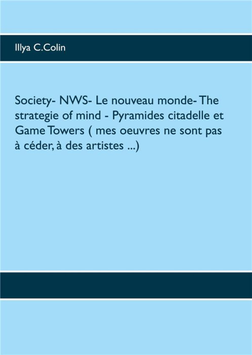 Emprunter SOCIETY- NWS- LE NOUVEAU MONDE- THE STRATEGIE OF MIND- PYRAMIDES CITADELLE ET GAME TOWERS ( MES OEUV livre