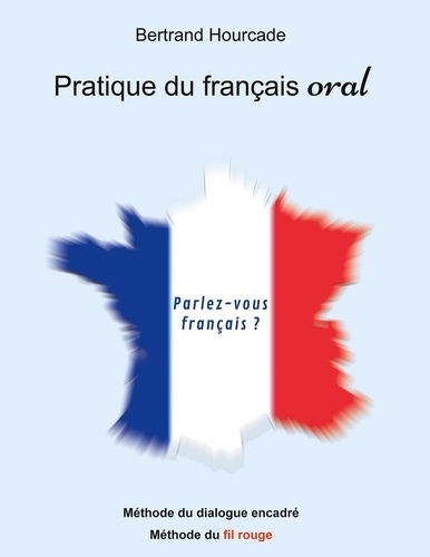 Emprunter Pratique de français oral. Méthode de dialogue encadré - Méthode du fil rouge livre