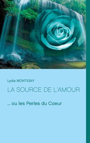 Emprunter La source de l'amour. ... ou les Perles du Coeur livre