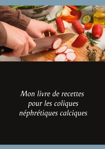 Emprunter Mon livre de recettes pour les coliques néphrétiques calciques livre