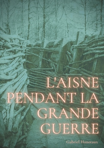 Emprunter L'Aisne pendant la Grande Guerre. Le quotidien d'un département livre