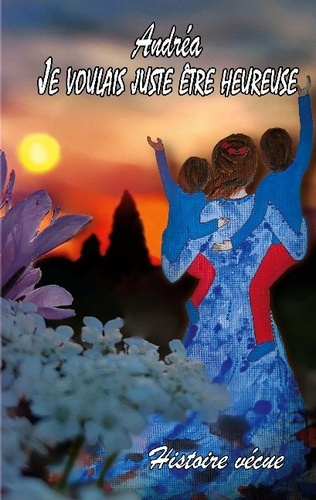 Emprunter Andréa. Je voulais juste être heureuse livre