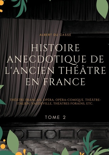 Emprunter Histoire anecdotique de l'ancien théâtre en France. Tome 2 livre