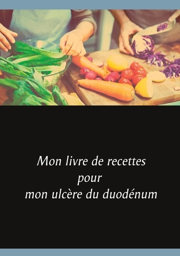 Emprunter Mon livre de recettes pour mon ulcère du duodénum livre