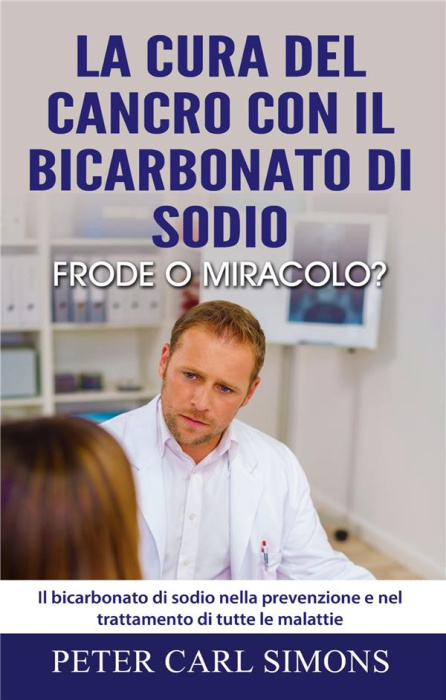 Emprunter LA CURA DEL CANCRO CON IL BICARBONATO DI SODIO - FRODE O MIRACOLO? - IL BICARBONATO DI SODIO NELLA P livre
