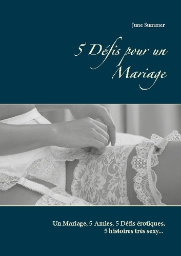 Emprunter 5 Défis pour un Mariage. Un Mariage, 5 Amies, 5 Défis érotiques, 5 histoires très sexy... livre