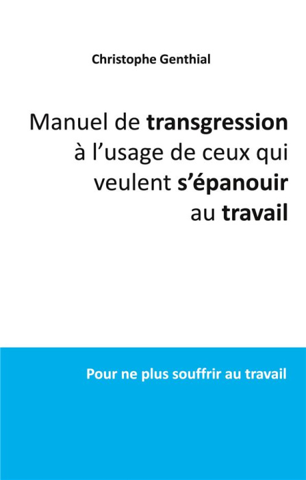 Emprunter Manuel de transgression à l'usage de ceux qui veulent s'épanouir au travail. Pour ne plus souffrir a livre