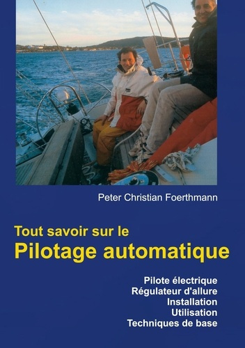 Emprunter Tout savoir sur le Pilotage automatique. Pilote électrique, Régulateur d'allure, Installation, Utili livre