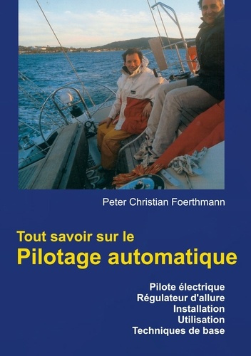 Emprunter Tout savoir sur le Pilotage automatique. Pilote électrique, Régulateur d'allure, Installation, Utili livre