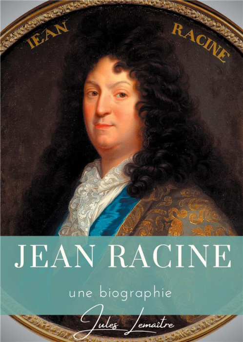 Emprunter Jean Racine. Une biographie du dramaturge français auteur de Andromaque, Britannicus, Bérénice, Iphi livre