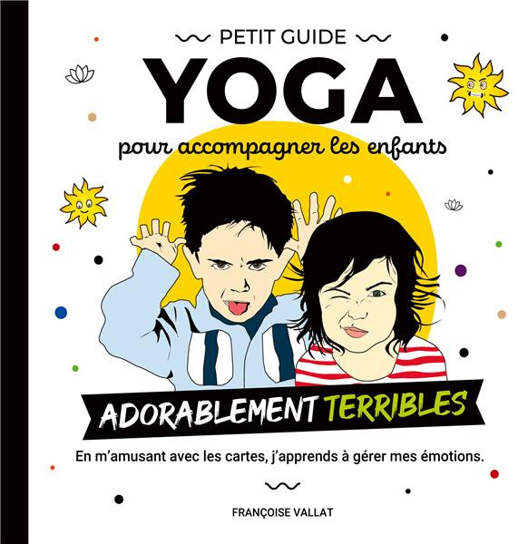 Emprunter Le petit guide yoga et ses cartes pour accompagner les enfants adorablement terribles livre