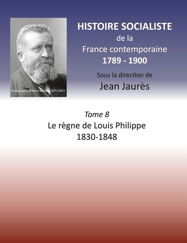 Emprunter Histoire socialiste de la France Contemporaine. Tome 8, Le règne de Louis Philippe 1830-1848 livre