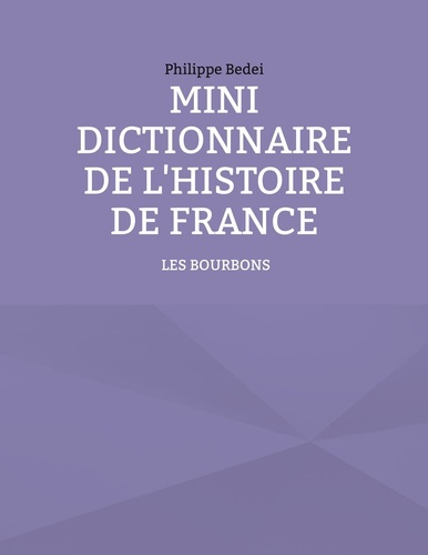 Emprunter Mini dictionnaire de l'Histoire de France. Tome 3, Les Bourbons livre