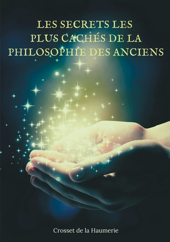 Emprunter Les Secrets les plus cachés de la Philosophie des Anciens. Enigmes et mystères de l'Histoire philoso livre