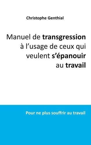 Emprunter Manuel de transgression à l'usage de ceux qui veulent s'épanouir au travail. Pour ne plus souffrir a livre