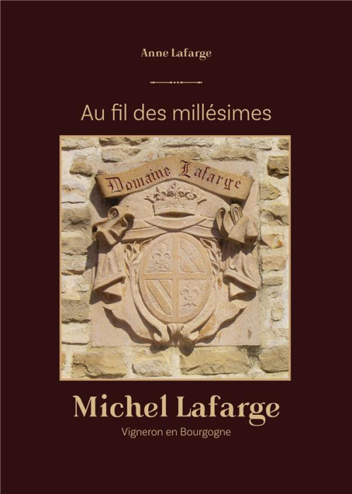 Emprunter Au fil des millésimes. Michel Lafarge, Vigneron en Bourgogne livre
