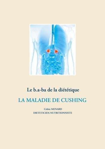 Emprunter Le b.a-ba de la diététique pour la maladie de Cushing livre