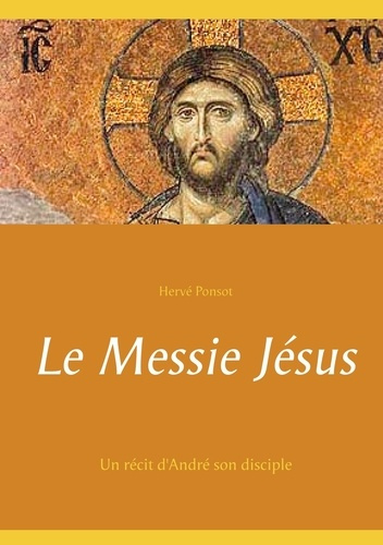 Emprunter Le Messie Jésus. Un récit d'André son disciple livre