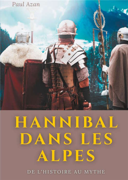 Emprunter Hannibal dans les Alpes. De l'histoire au mythe livre